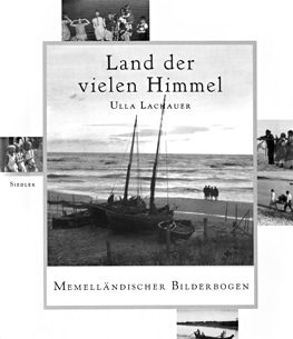 Ulla Lachauer - Land der vielen Himmel. Memelländischer Bilderbogen.