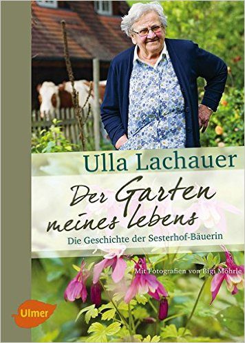 Ulla Lachauer - Der Garten meines Lebens. Die Geschichte der Sesterhof-Bäuerin